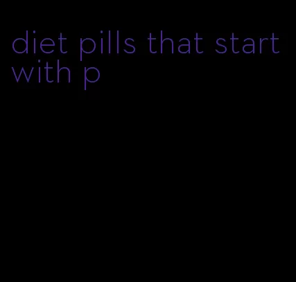 diet pills that start with p