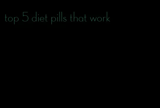 top 5 diet pills that work