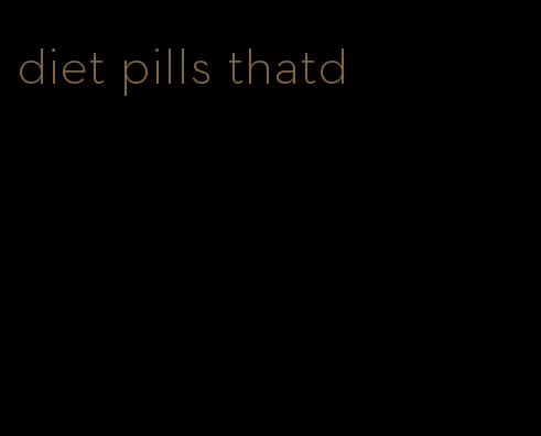 diet pills thatd