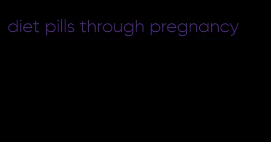 diet pills through pregnancy