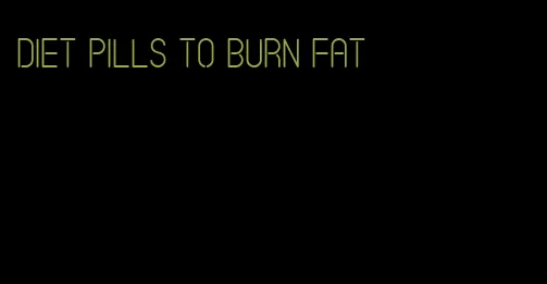 diet pills to burn fat