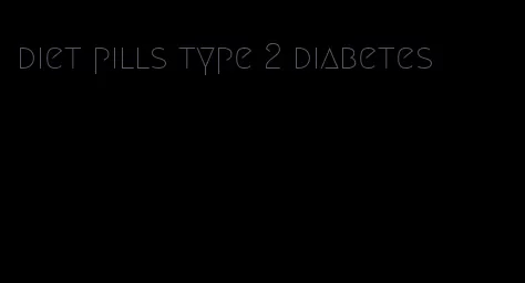 diet pills type 2 diabetes