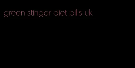 green stinger diet pills uk