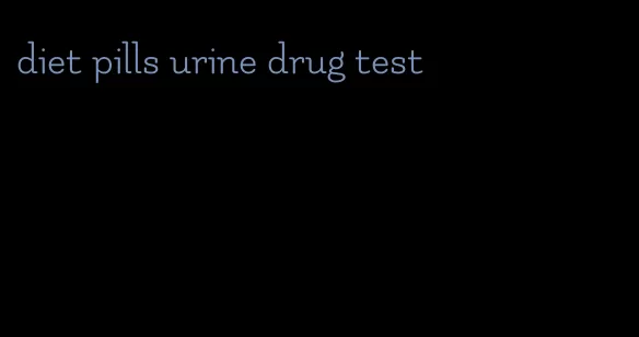 diet pills urine drug test