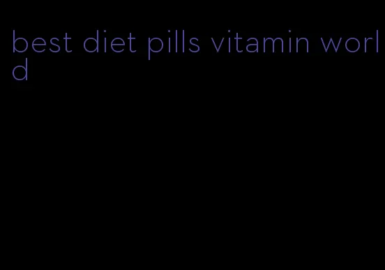 best diet pills vitamin world