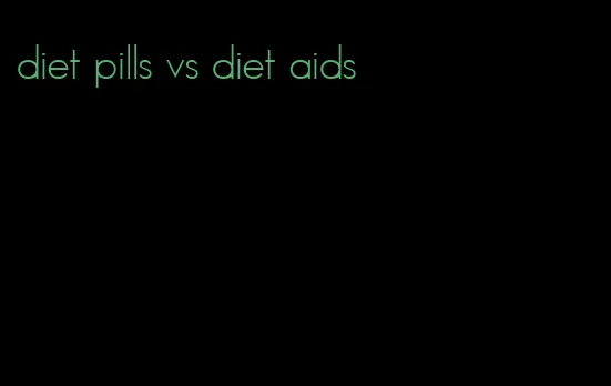 diet pills vs diet aids