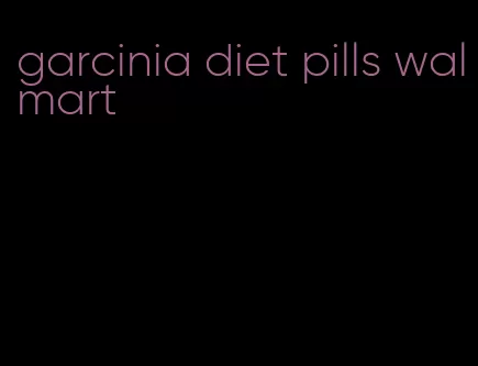 garcinia diet pills walmart