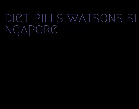 diet pills watsons singapore