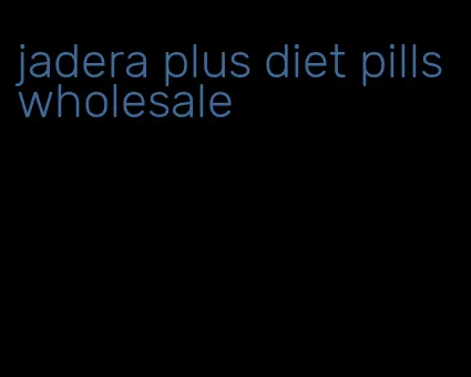 jadera plus diet pills wholesale