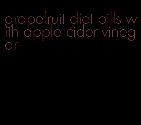 grapefruit diet pills with apple cider vinegar