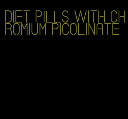 diet pills with chromium picolinate