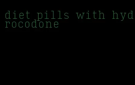 diet pills with hydrocodone