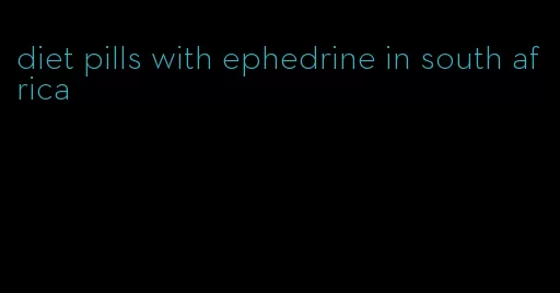 diet pills with ephedrine in south africa