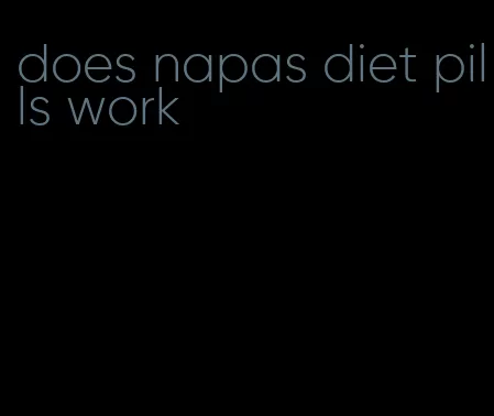 does napas diet pills work