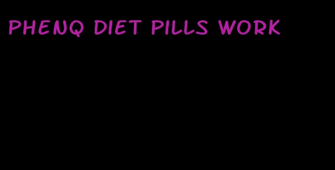 phenq diet pills work