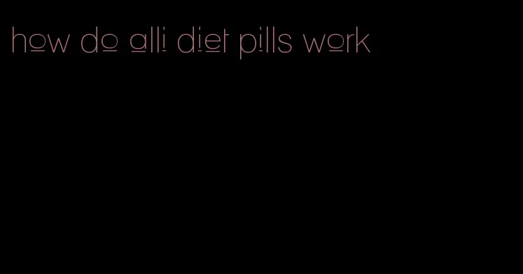 how do alli diet pills work