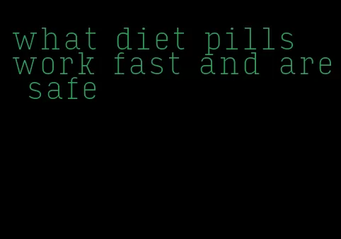 what diet pills work fast and are safe