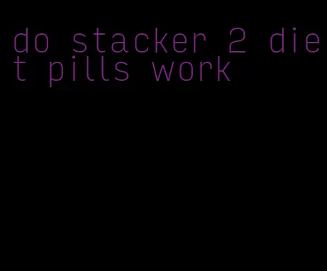 do stacker 2 diet pills work