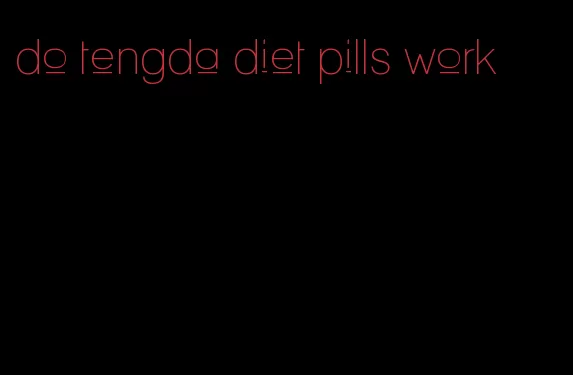 do tengda diet pills work