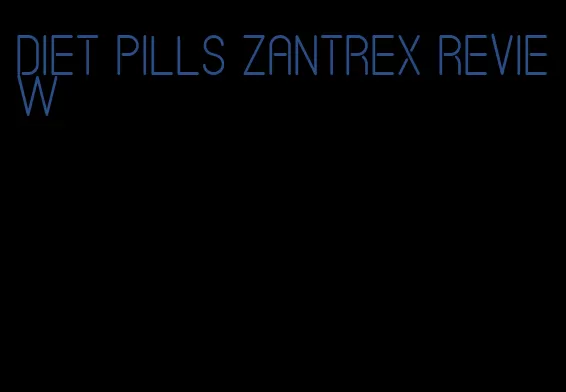 diet pills zantrex review