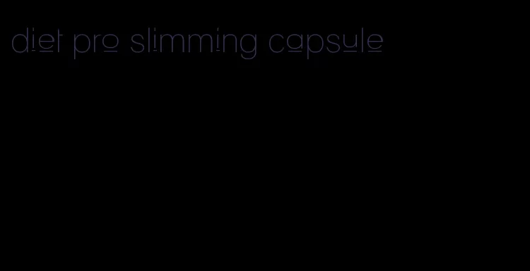 diet pro slimming capsule