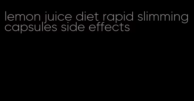 lemon juice diet rapid slimming capsules side effects