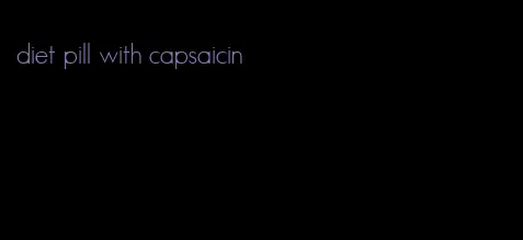 diet pill with capsaicin