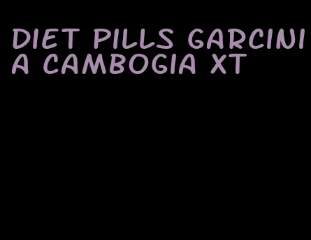 diet pills garcinia cambogia xt