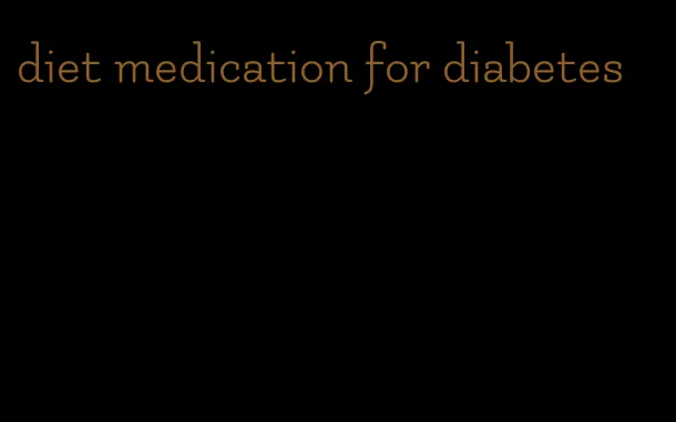 diet medication for diabetes