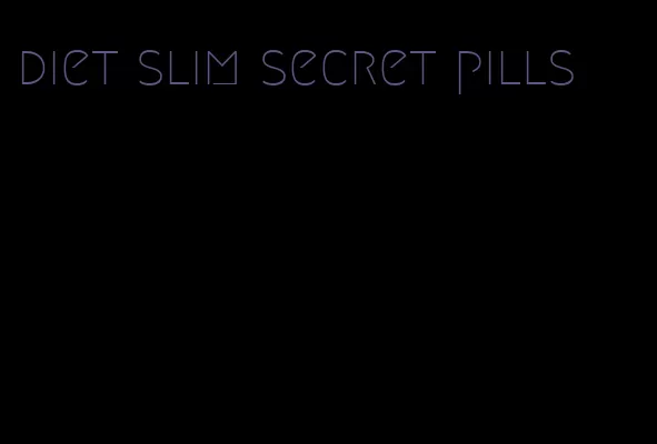 diet slim secret pills