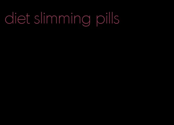 diet slimming pills