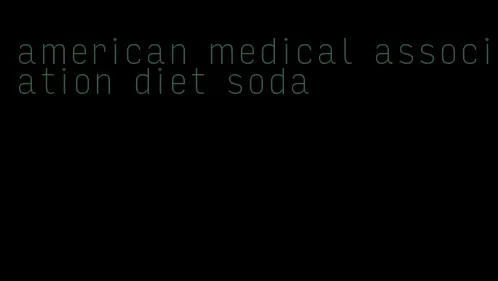 american medical association diet soda