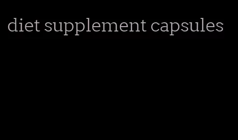 diet supplement capsules