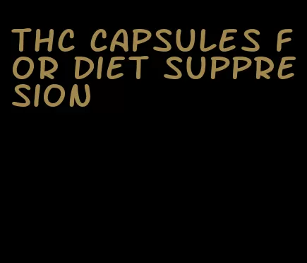 thc capsules for diet suppresion