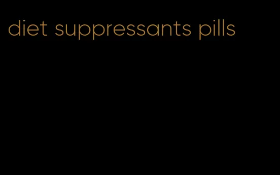 diet suppressants pills