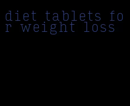 diet tablets for weight loss