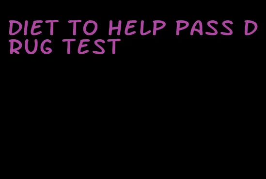 diet to help pass drug test