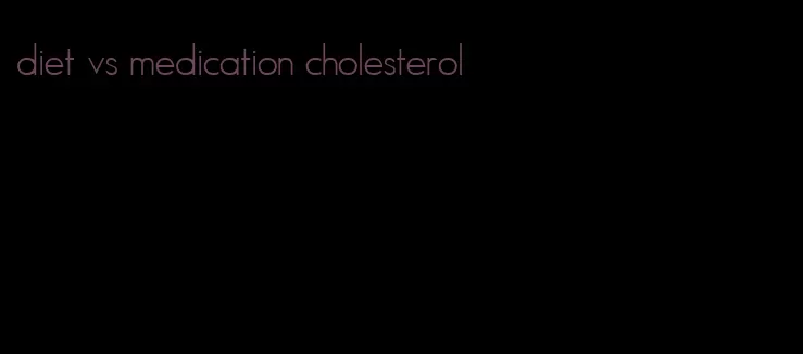 diet vs medication cholesterol