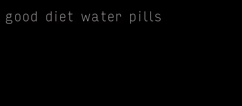 good diet water pills