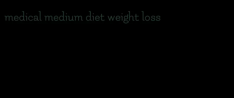 medical medium diet weight loss