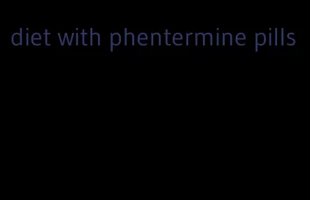 diet with phentermine pills