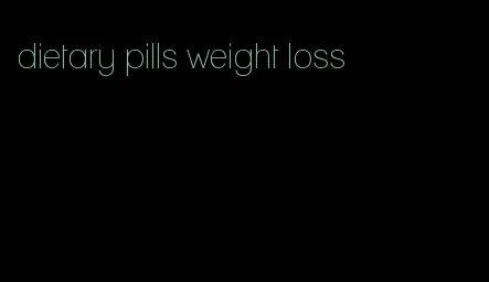 dietary pills weight loss