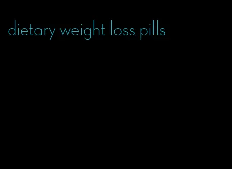 dietary weight loss pills