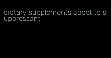 dietary supplements appetite suppressant