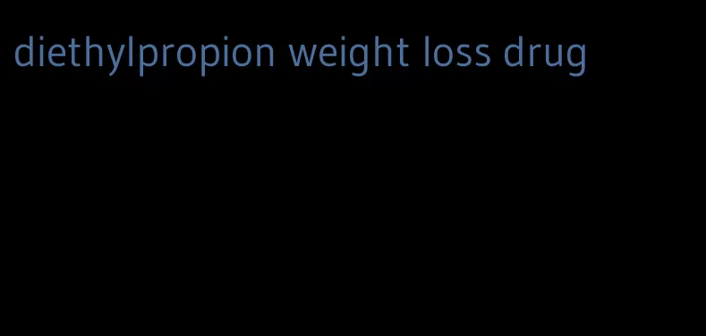 diethylpropion weight loss drug