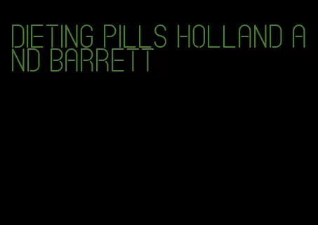 dieting pills holland and barrett