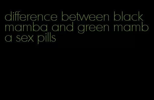 difference between black mamba and green mamba sex pills