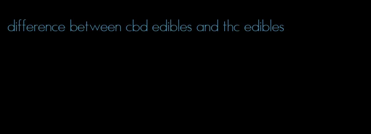 difference between cbd edibles and thc edibles