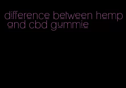 difference between hemp and cbd gummie