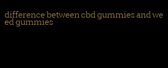 difference between cbd gummies and weed gummies